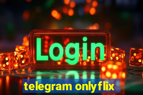 telegram onlyflix